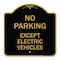 Signmission No Parking Except Electric Vehicles, Black & Gold Aluminum Sign, 18" L, 18" H, BG-1818-23744 A-DES-BG-1818-23744 - alternate 1